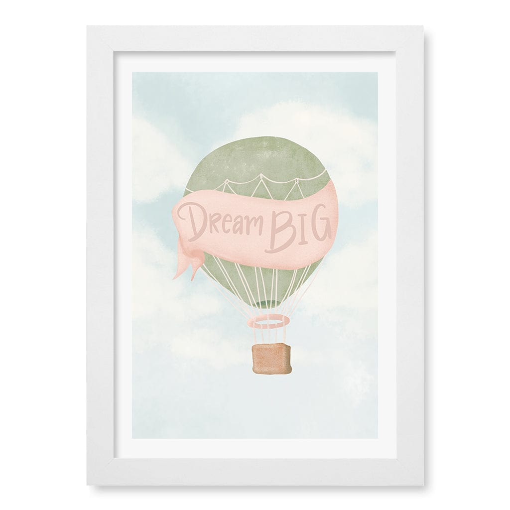 Dream Big Hot Air Balloon Kids Wall Art Print A4 (21 x 29.7cm) / Matte White Frame / White Border from our Australian Made Framed Wall Art, Prints & Posters collection by Profile Products (Australia) Pty Ltd
